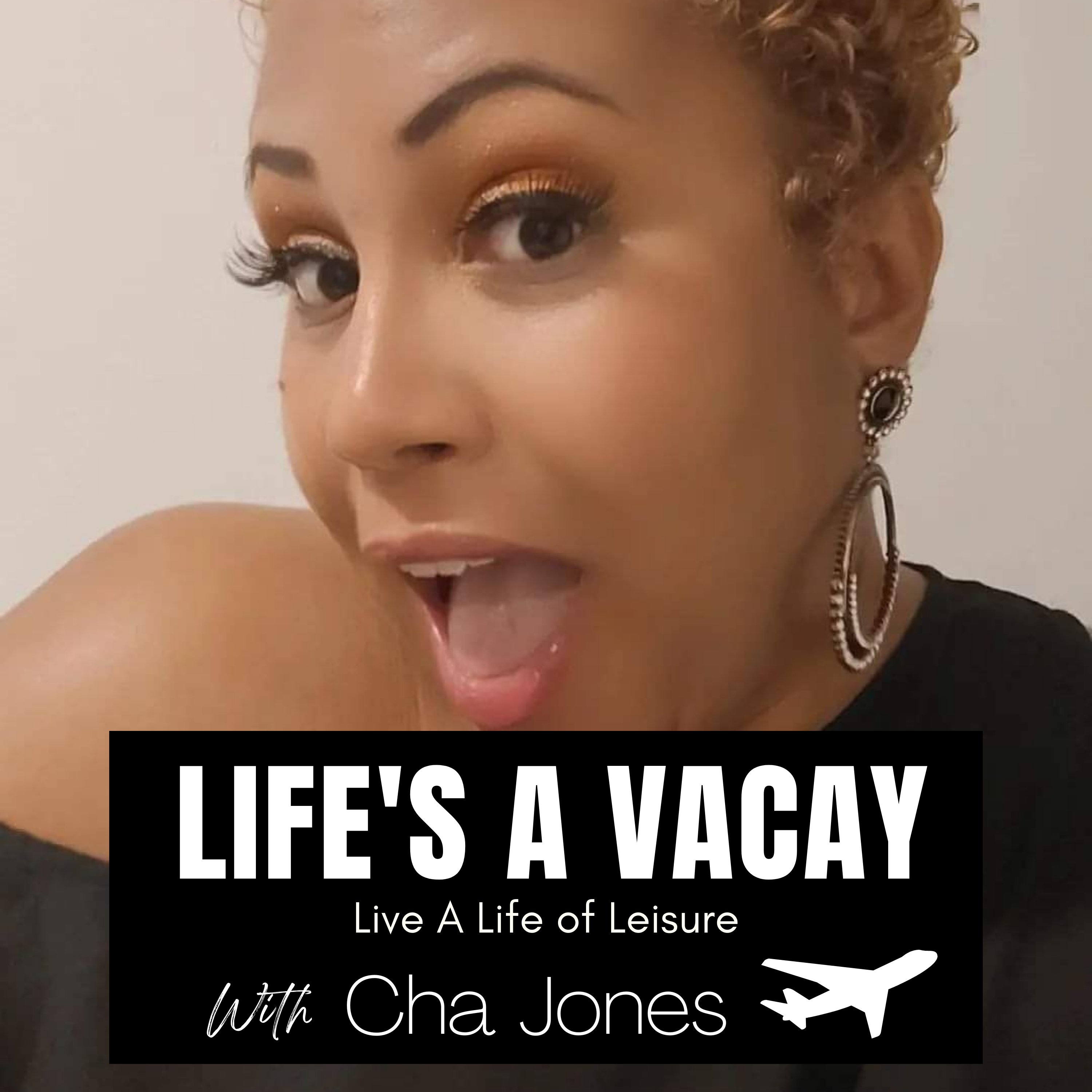 Life's A Vacay Podcast — with Chà Jones